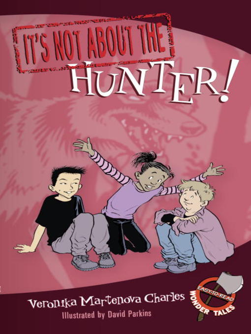 Title details for It's Not about the Hunter! by Veronika Martenova Charles - Available
